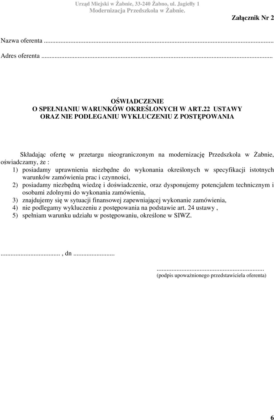 wykonania określonych w specyfikacji istotnych warunków zamówienia prac i czynności, 2) posiadamy niezbędną wiedzę i doświadczenie, oraz dysponujemy potencjałem technicznym i osobami zdolnymi do