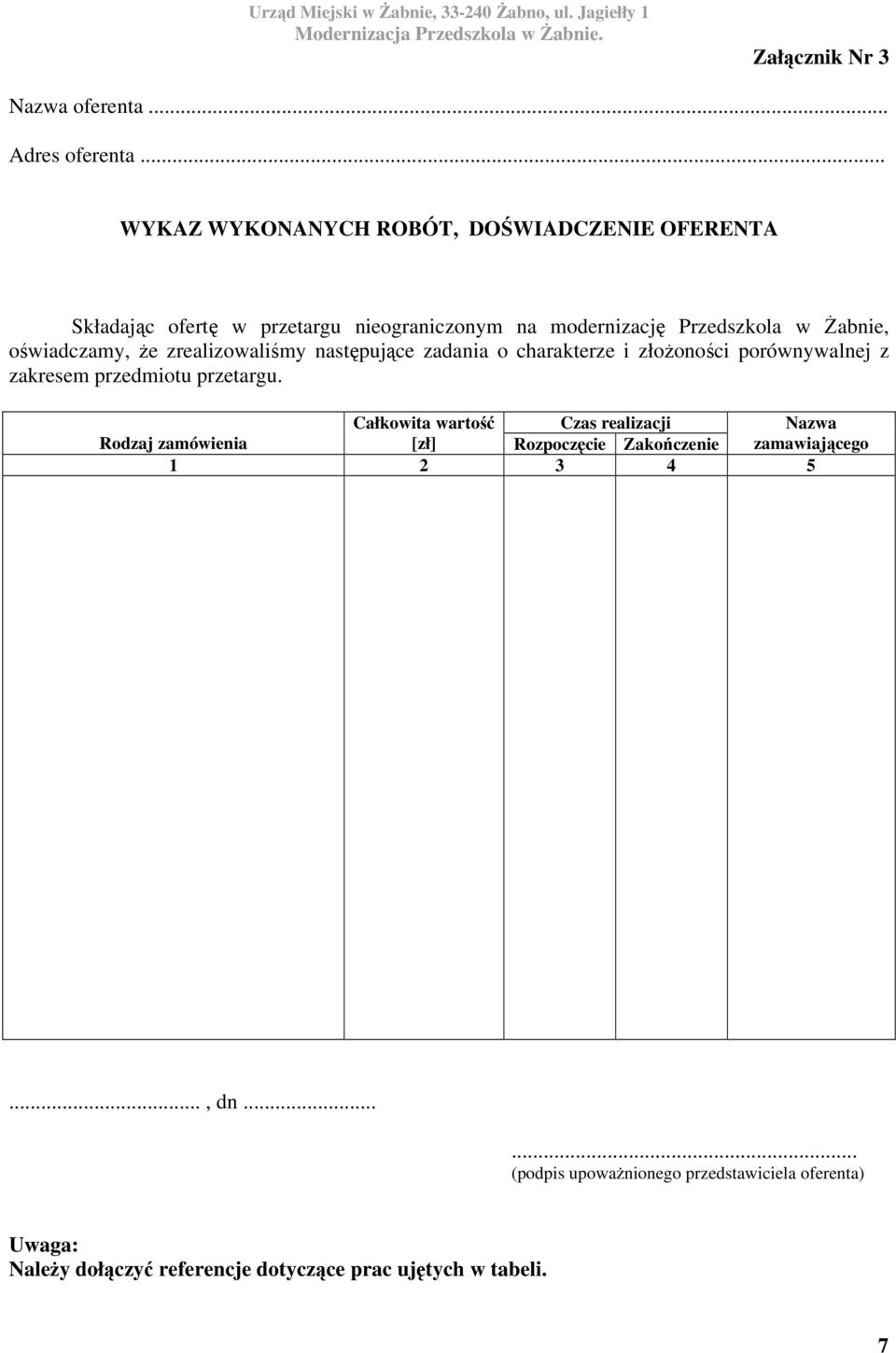 oświadczamy, że zrealizowaliśmy następujące zadania o charakterze i złożoności porównywalnej z zakresem przedmiotu przetargu.