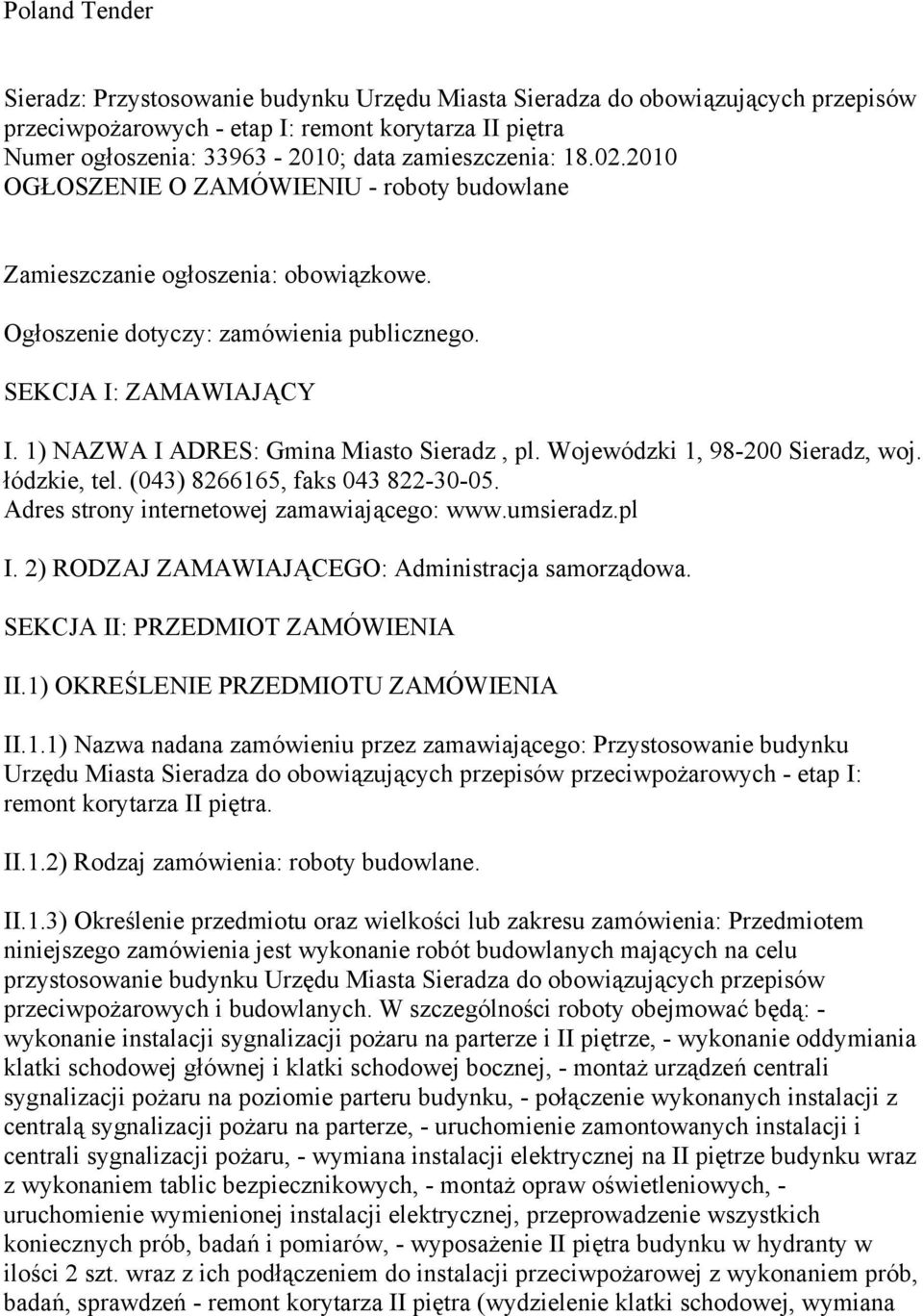 1) NAZWA I ADRES: Gmina Miasto Sieradz, pl. Wojewódzki 1, 98-200 Sieradz, woj. łódzkie, tel. (043) 8266165, faks 043 822-30-05. Adres strony internetowej zamawiającego: www.umsieradz.pl I.