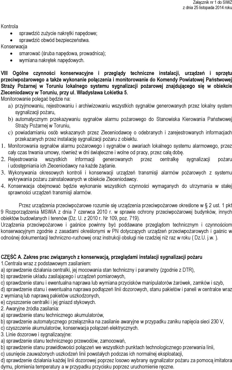 Pożarnej w Toruniu lokalnego systemu sygnalizacji pożarowej znajdującego się w obiekcie Zleceniodawcy w Toruniu, przy ul. Władysława Łokietka 5.