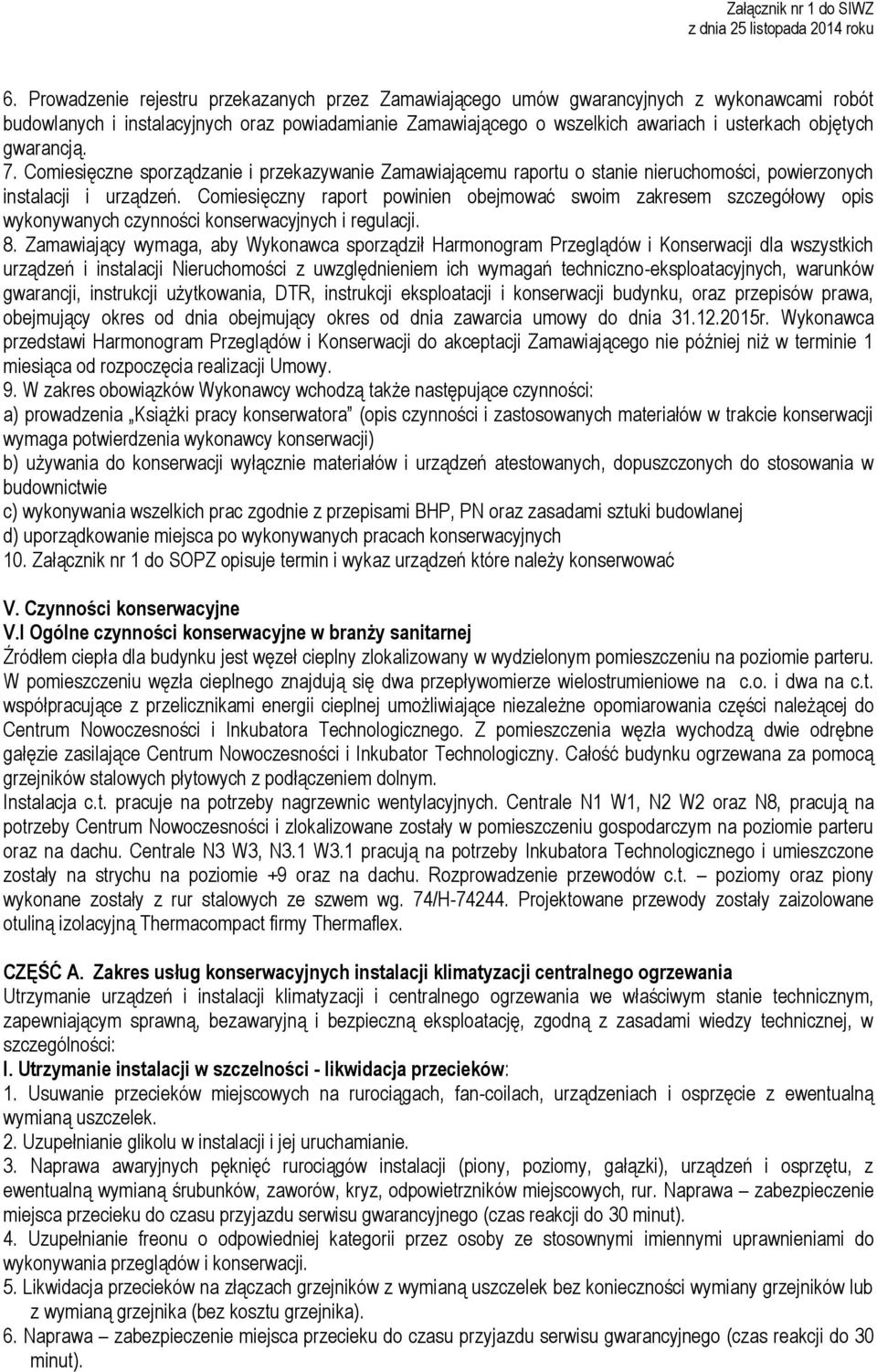 Comiesięczny raport powinien obejmować swoim zakresem szczegółowy opis wykonywanych czynności konserwacyjnych i regulacji. 8.