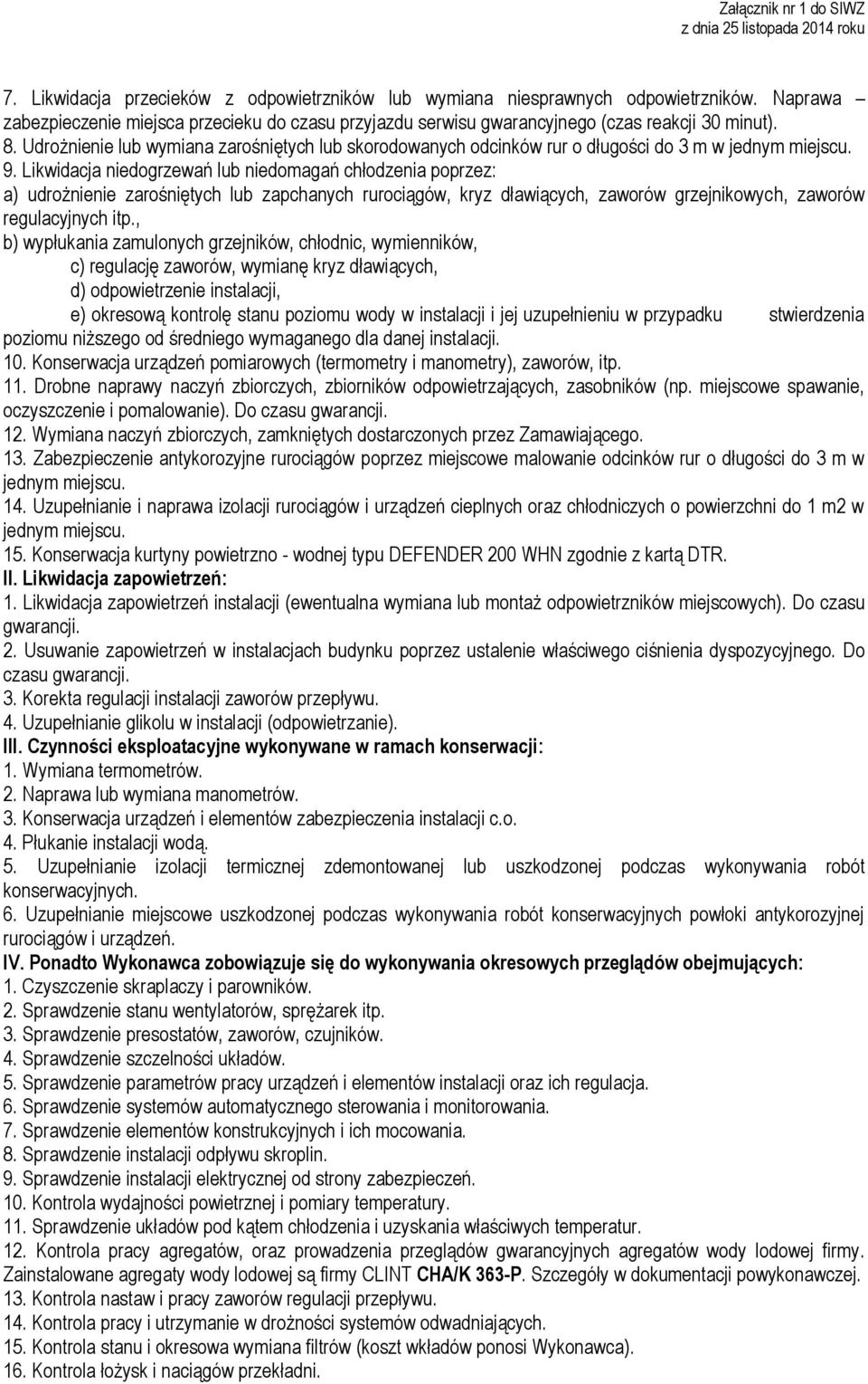 Likwidacja niedogrzewań lub niedomagań chłodzenia poprzez: a) udrożnienie zarośniętych lub zapchanych rurociągów, kryz dławiących, zaworów grzejnikowych, zaworów regulacyjnych itp.