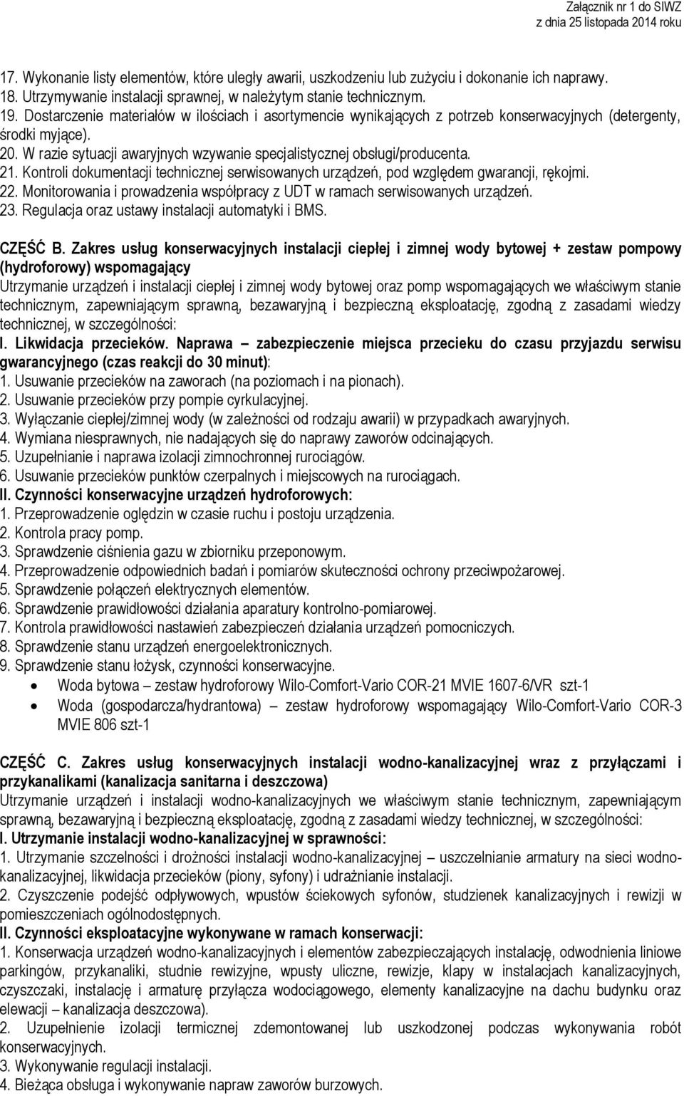 Kontroli dokumentacji technicznej serwisowanych urządzeń, pod względem gwarancji, rękojmi. 22. Monitorowania i prowadzenia współpracy z UDT w ramach serwisowanych urządzeń. 23.