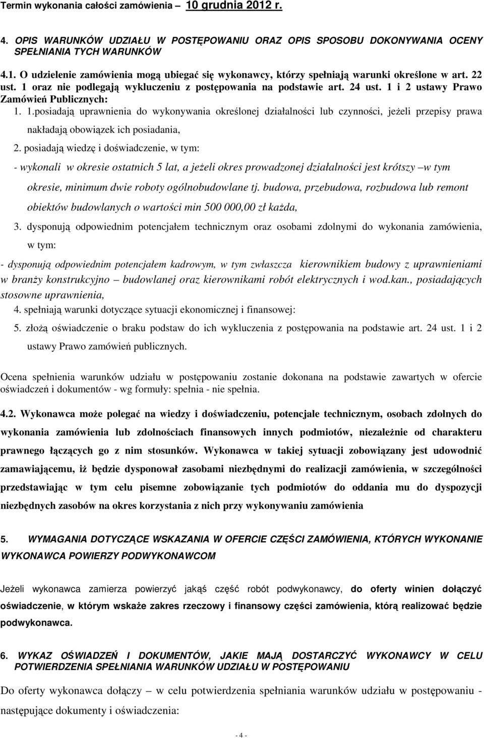 posiadają wiedzę i doświadczenie, w tym: - wykonali w okresie ostatnich 5 lat, a jeżeli okres prowadzonej działalności jest krótszy w tym okresie, minimum dwie roboty ogólnobudowlane tj.