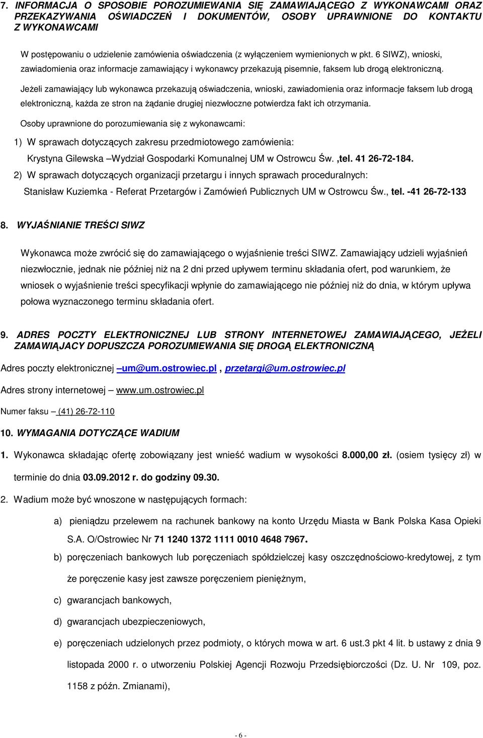 Jeżeli zamawiający lub wykonawca przekazują oświadczenia, wnioski, zawiadomienia oraz informacje faksem lub drogą elektroniczną, każda ze stron na żądanie drugiej niezwłoczne potwierdza fakt ich