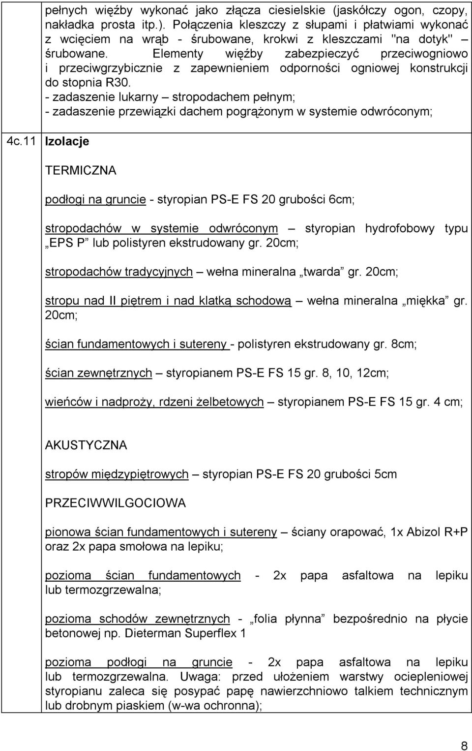 Elementy więźby zabezpieczyć przeciwogniowo i przeciwgrzybicznie z zapewnieniem odporności ogniowej konstrukcji do stopnia R30.