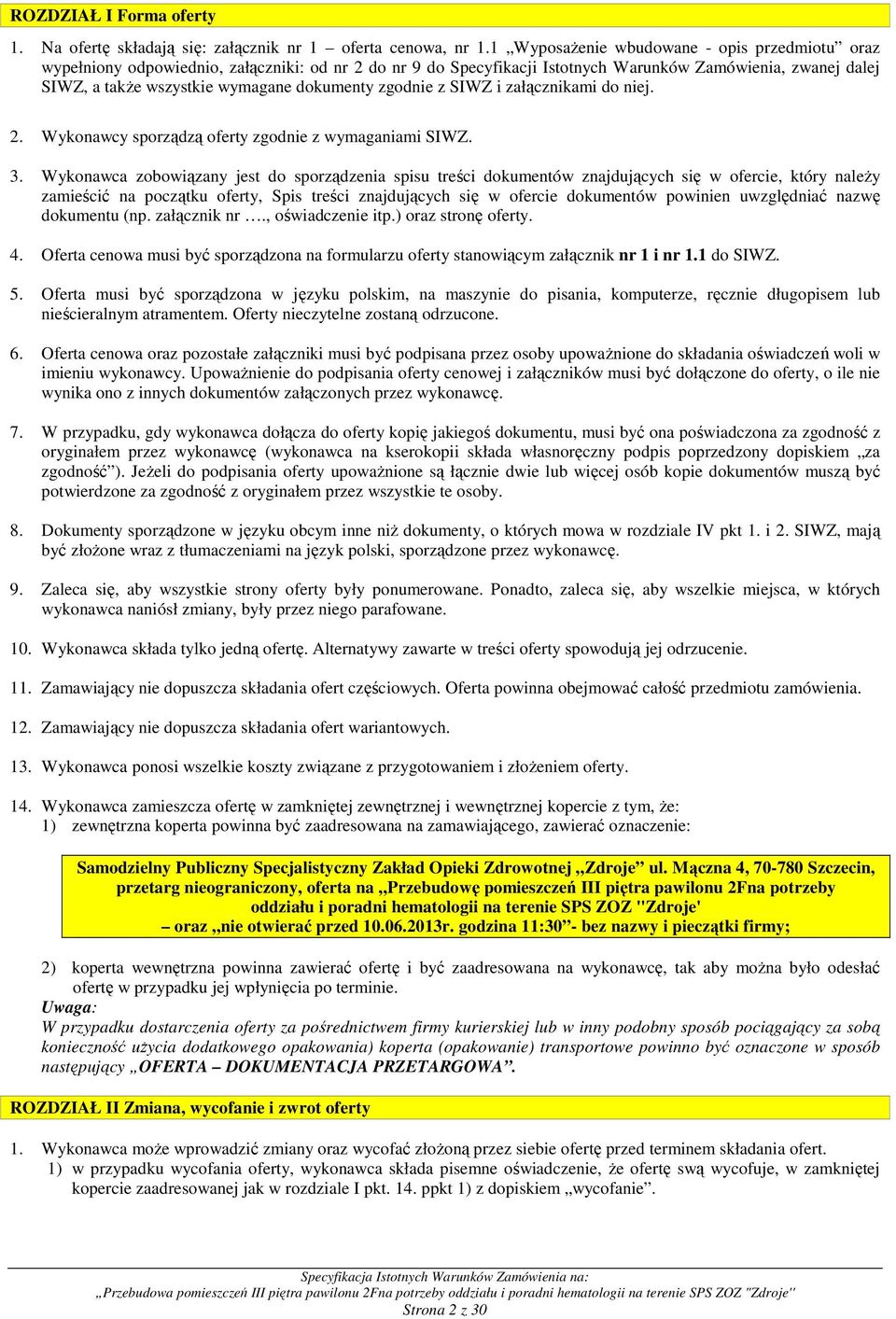 dokumenty zgodnie z SIWZ i załącznikami do niej. 2. Wykonawcy sporządzą oferty zgodnie z wymaganiami SIWZ. 3.