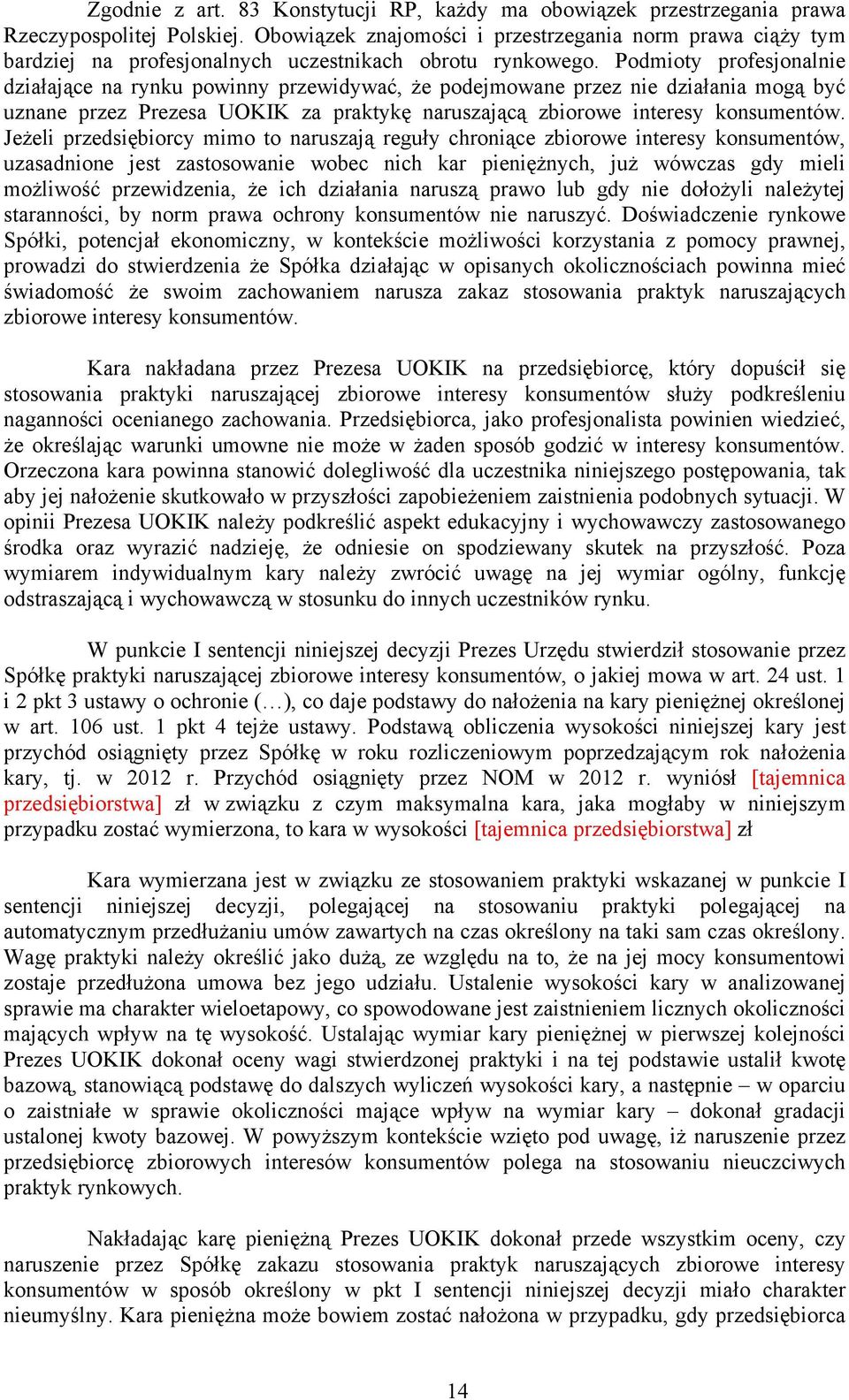 Podmioty profesjonalnie działające na rynku powinny przewidywać, że podejmowane przez nie działania mogą być uznane przez Prezesa UOKIK za praktykę naruszającą zbiorowe interesy konsumentów.