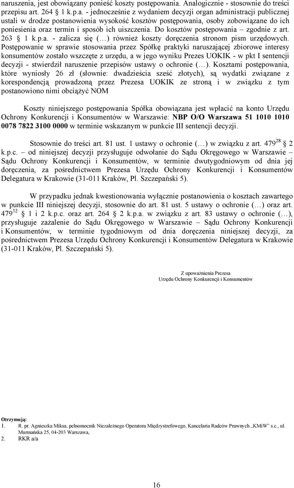 Postępowanie w sprawie stosowania przez Spółkę praktyki naruszającej zbiorowe interesy konsumentów zostało wszczęte z urzędu, a w jego wyniku Prezes UOKIK - w pkt I sentencji decyzji - stwierdził