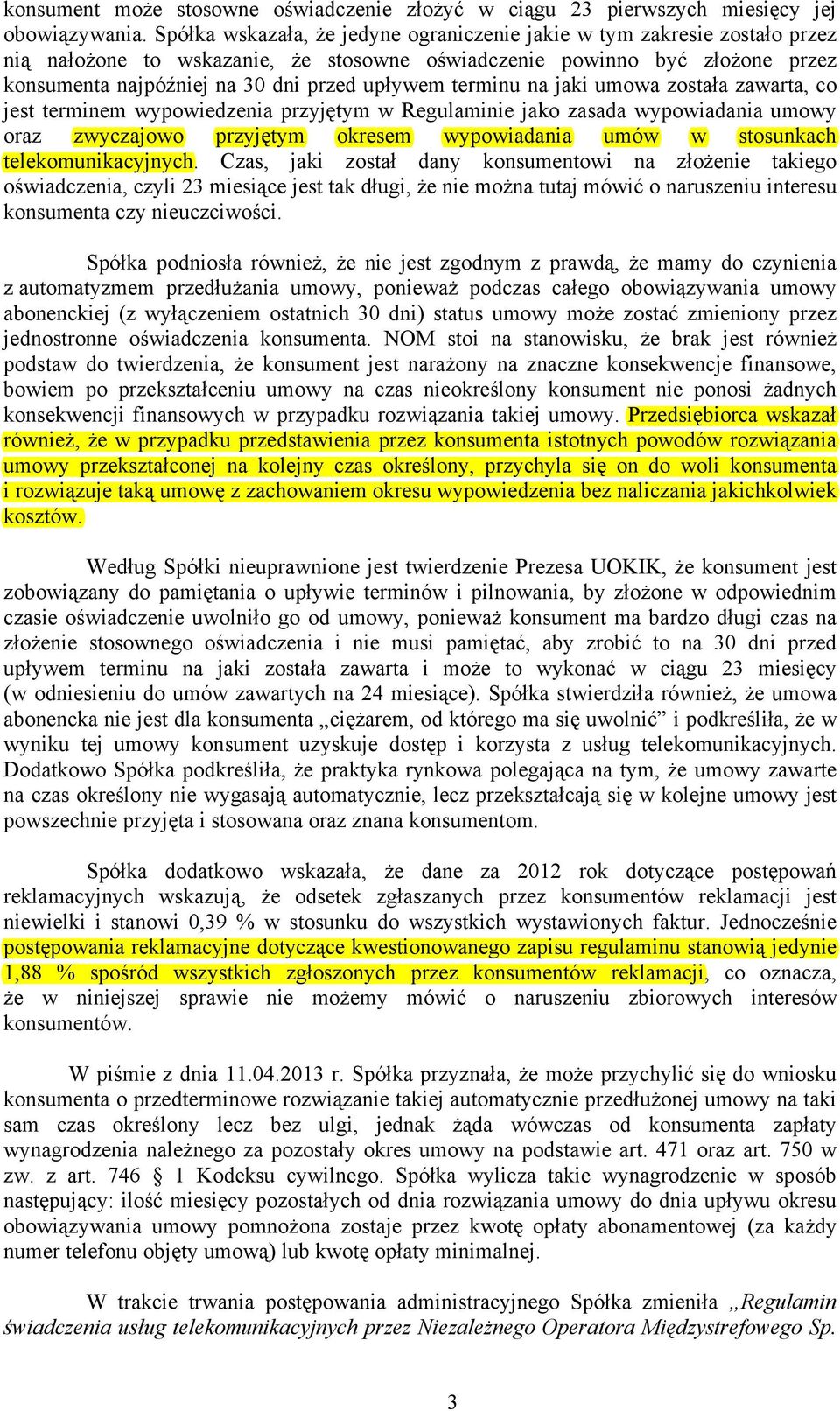 terminu na jaki umowa została zawarta, co jest terminem wypowiedzenia przyjętym w Regulaminie jako zasada wypowiadania umowy oraz zwyczajowo przyjętym okresem wypowiadania umów w stosunkach