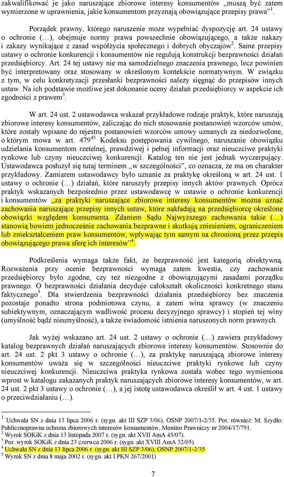 24 ustawy o ochronie ( ), obejmuje normy prawa powszechnie obowiązującego, a także nakazy i zakazy wynikające z zasad współżycia społecznego i dobrych obyczajów 2.