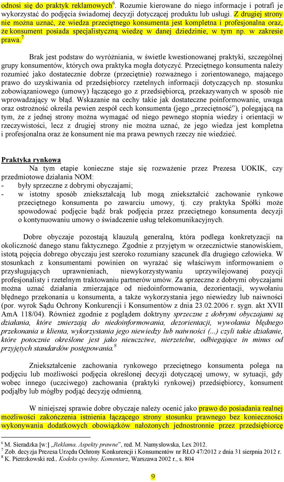 7 Brak jest podstaw do wyróżniania, w świetle kwestionowanej praktyki, szczególnej grupy konsumentów, których owa praktyka mogła dotyczyć.