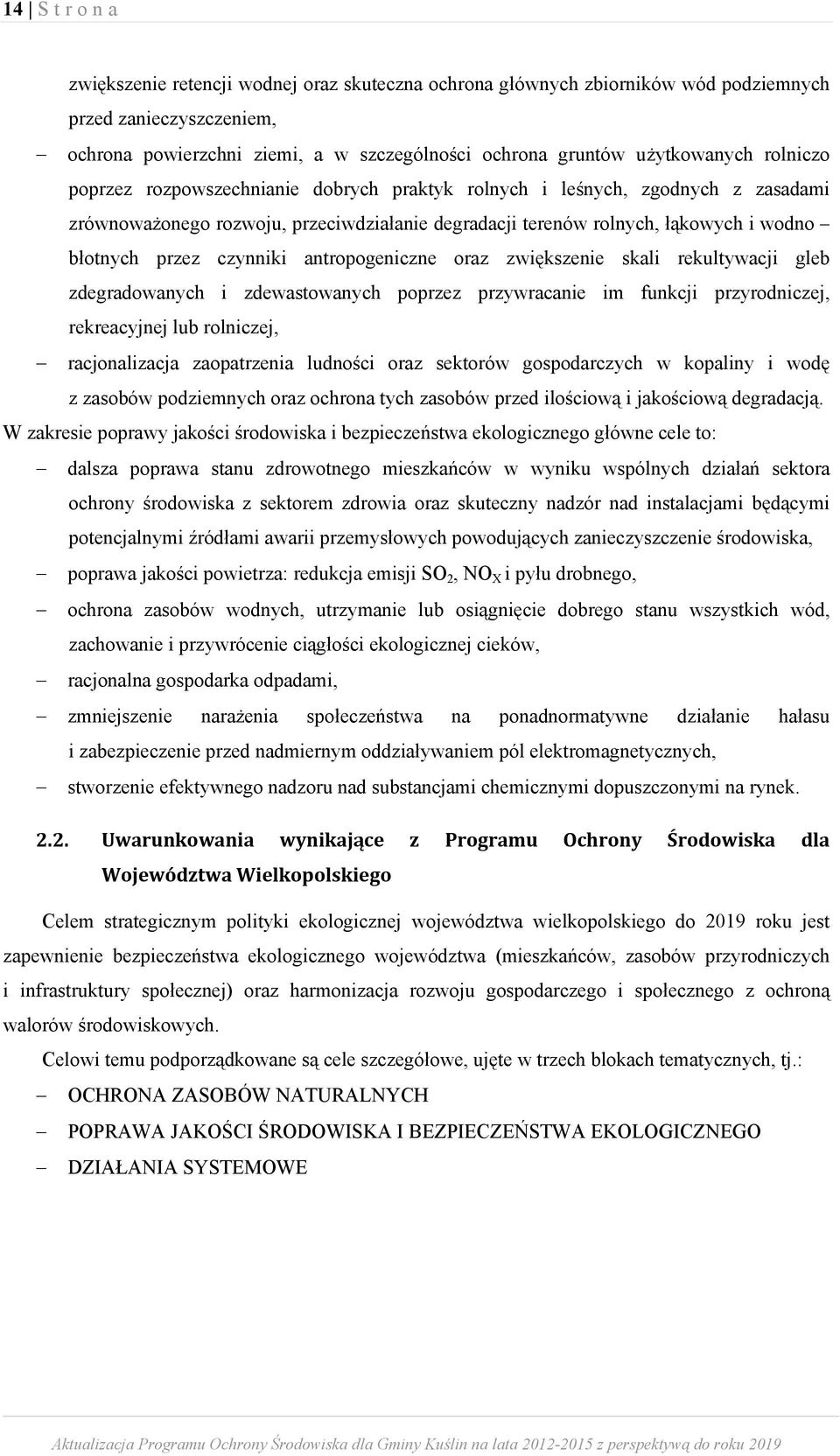 antropogeniczne oraz zwiększenie skali rekultywacji gleb zdegradowanych i zdewastowanych poprzez przywracanie im funkcji przyrodniczej, rekreacyjnej lub rolniczej, racjonalizacja zaopatrzenia