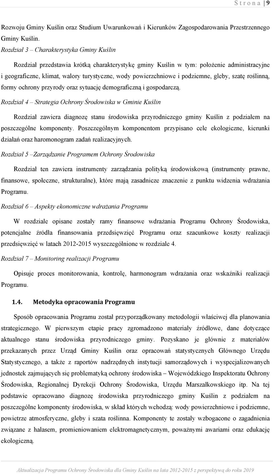 podziemne, gleby, szatę roślinną, formy ochrony przyrody oraz sytuację demograficzną i gospodarczą.