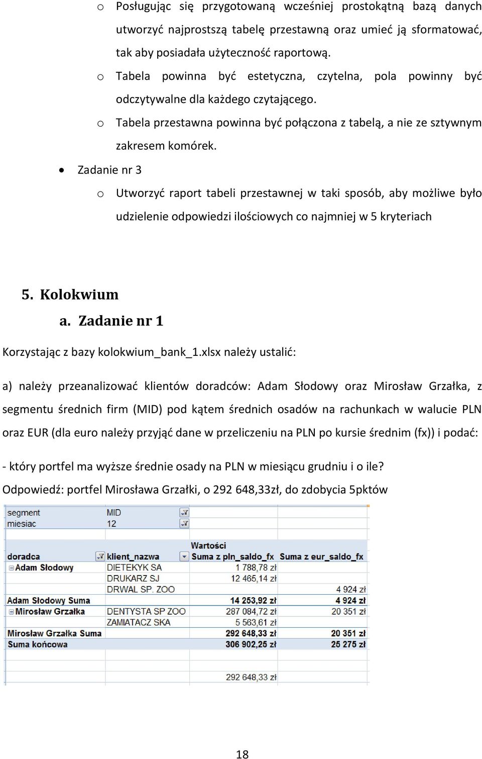 Zadanie nr 3 o Utworzyć raport tabeli przestawnej w taki sposób, aby możliwe było udzielenie odpowiedzi ilościowych co najmniej w 5 kryteriach 5. Kolokwium a.