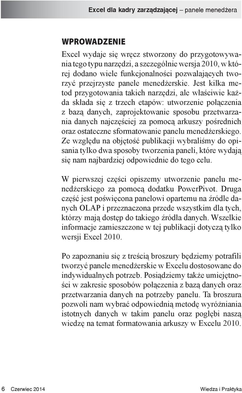 Jest kilka metod przygotowania takich narzędzi, ale właściwie każda składa się z trzech etapów: utworzenie połączenia z bazą danych, zaprojektowanie sposobu przetwarzania danych najczęściej za pomocą