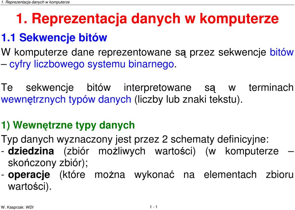 Te sekwencje bitów interpretowane s w terminach wewntrznych typów danych (liczby lub znaki tekstu).