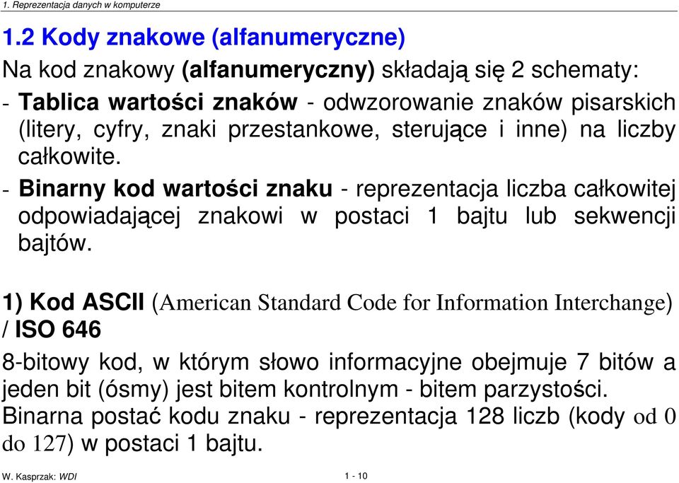 - Binarny kod wartoci znaku - reprezentacja liczba całkowitej odpowiadajcej znakowi w postaci 1 bajtu lub sekwencji bajtów.