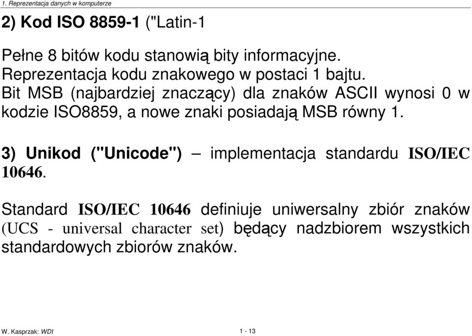 Bit MSB (najbardziej znaczcy) dla znaków ASCII wynosi 0 w kodzie ISO8859, a nowe znaki posiadaj MSB równy 1.