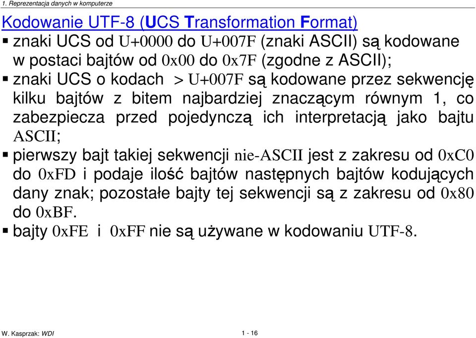 ich interpretacj jako bajtu ASCII; pierwszy bajt takiej sekwencji nie-ascii jest z zakresu od 0xC0 do 0xFD i podaje ilo bajtów nastpnych bajtów