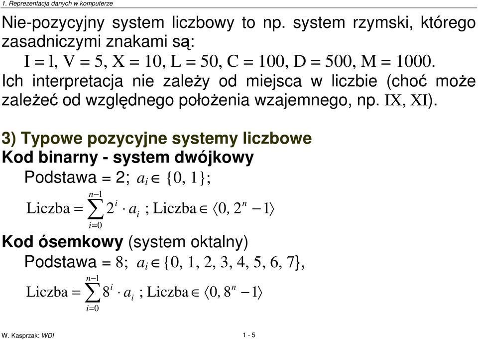 Ich interpretacja nie zaley od miejsca w liczbie (cho moe zalee od wzgldnego połoenia wzajemnego, np. IX, XI).