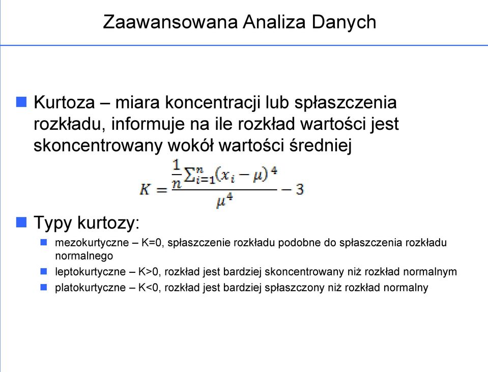 podobne do spłaszczenia rozkładu normalnego leptokurtyczne K>0, rozkład jest bardziej