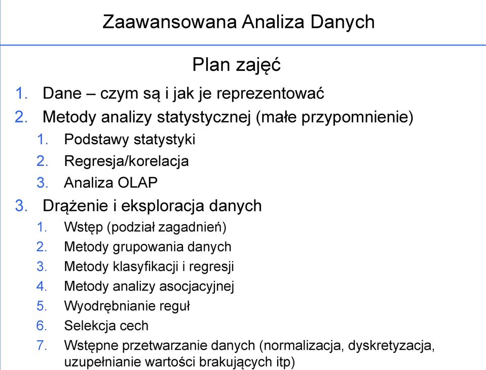 Wstęp (podział zagadnień) 2. Metody grupowania danych 3. Metody klasyfikacji i regresji 4.