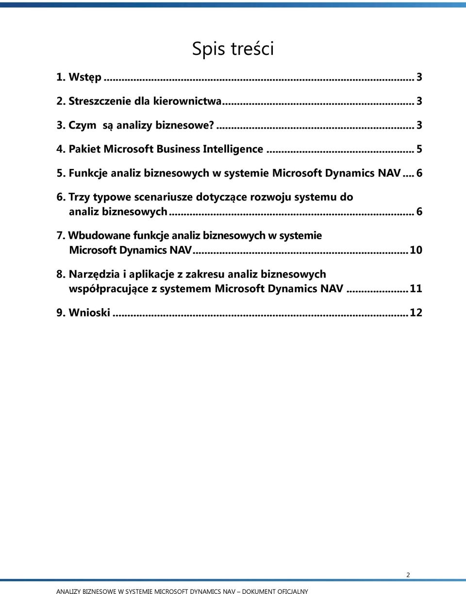 Trzy typowe scenariusze dotyczące rozwoju systemu do analiz biznesowych... 6 7.