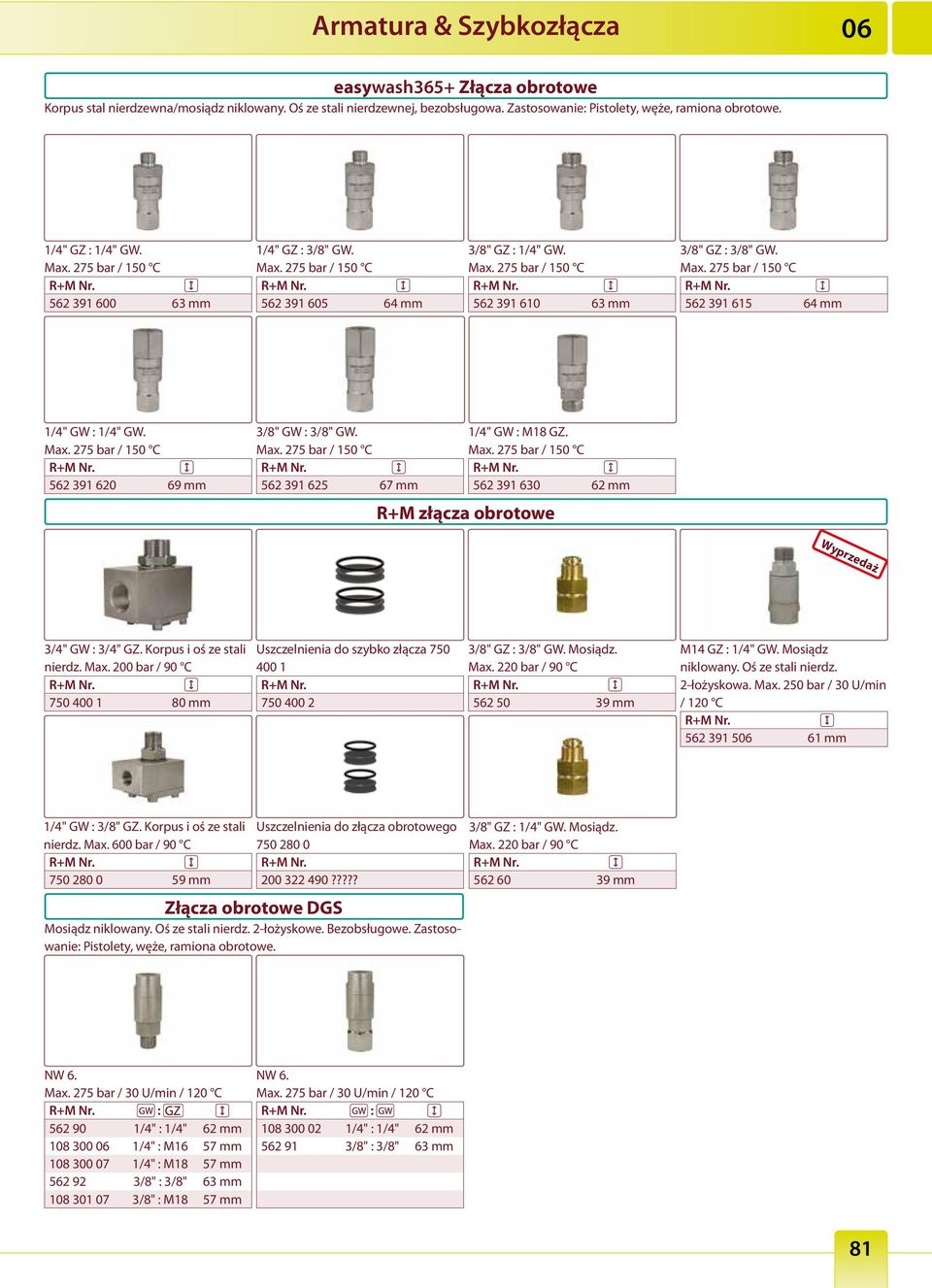 Max. 275 bar / 562 391 630 62 mm R+M złącza obrotowe yprzedaż 3/4" G 3/4" GZ. orpus i oś ze stali Max. 200 bar / 90 C 750 400 1 80 mm Uszczelnienia do szybko złącza 750 400 1 750 400 2 GZ G. Max. 220 bar / 90 C 562 50 39 mm M14 GZ G.