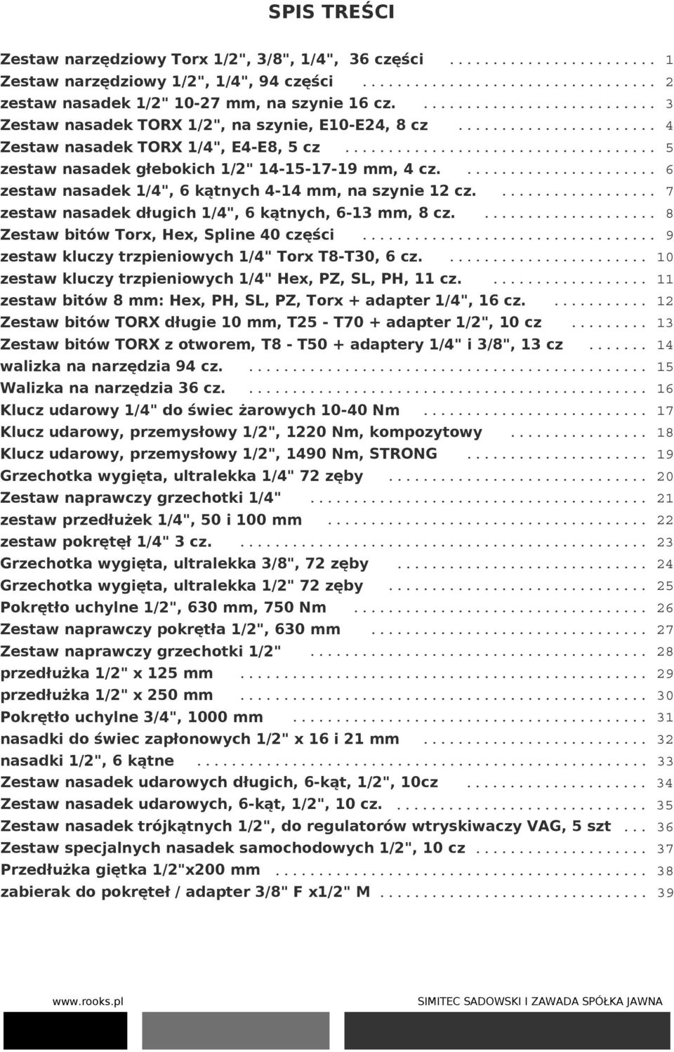 ... 6 zestaw nasadek 1/4", 6 kątnych 4-14 mm, na szynie 12 cz.... 7 zestaw nasadek długich 1/4", 6 kątnych, 6-13 mm, 8 cz.... 8 Zestaw bitów Torx, Hex, Spline 40 części.