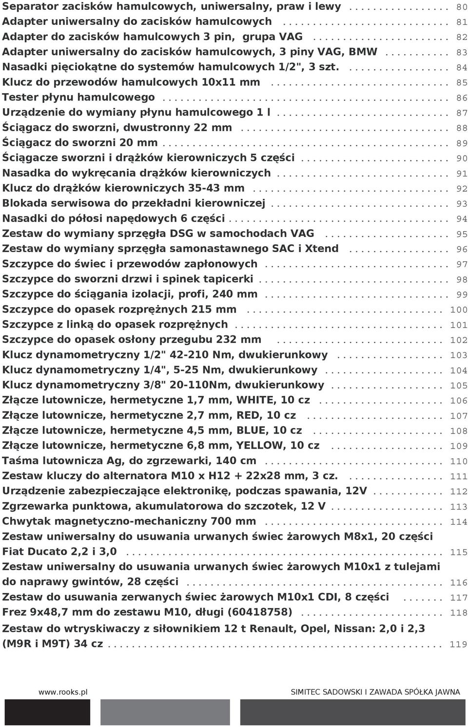 .. 85 Tester płynu hamulcowego... 86 Urządzenie do wymiany płynu hamulcowego 1 l... 87 Ściągacz do sworzni, dwustronny 22 mm... 88 Ściągacz do sworzni 20 mm.