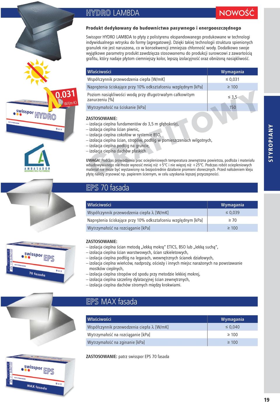 Dodatkowo swoje wyjątkowe parametry produkt zawdzięcza stosowanemu do produkcji surowcowi z zawartością grafitu, który nadaje płytom ciemniejszy kolor, lepszą izolacyjność oraz obniżoną nasiąkliwość.