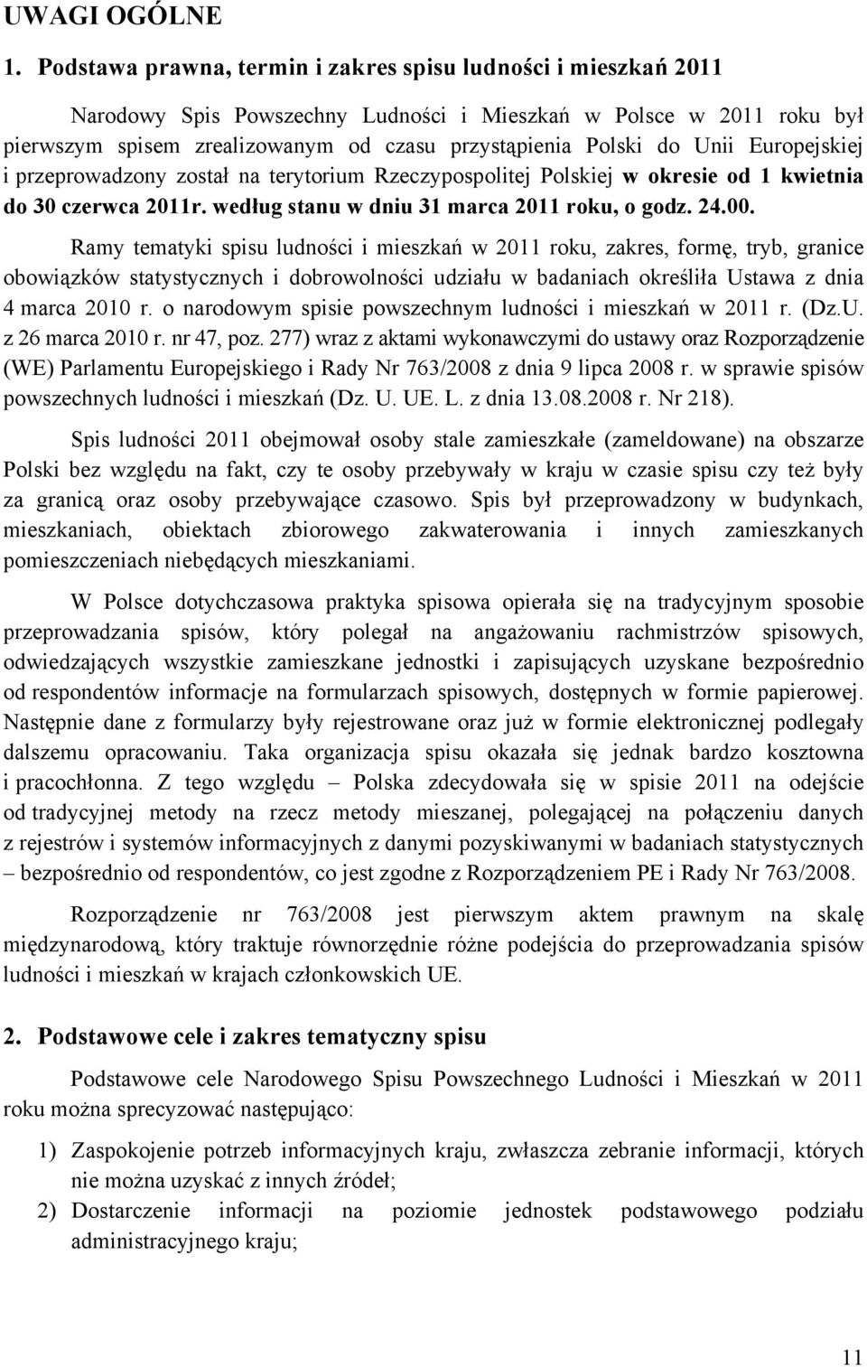 Unii Europejskiej i przeprowadzony został na terytorium Rzeczypospolitej Polskiej w okresie od 1 kwietnia do 30 czerwca 2011r. według stanu w dniu 31 marca 2011 roku, o godz. 24.00.