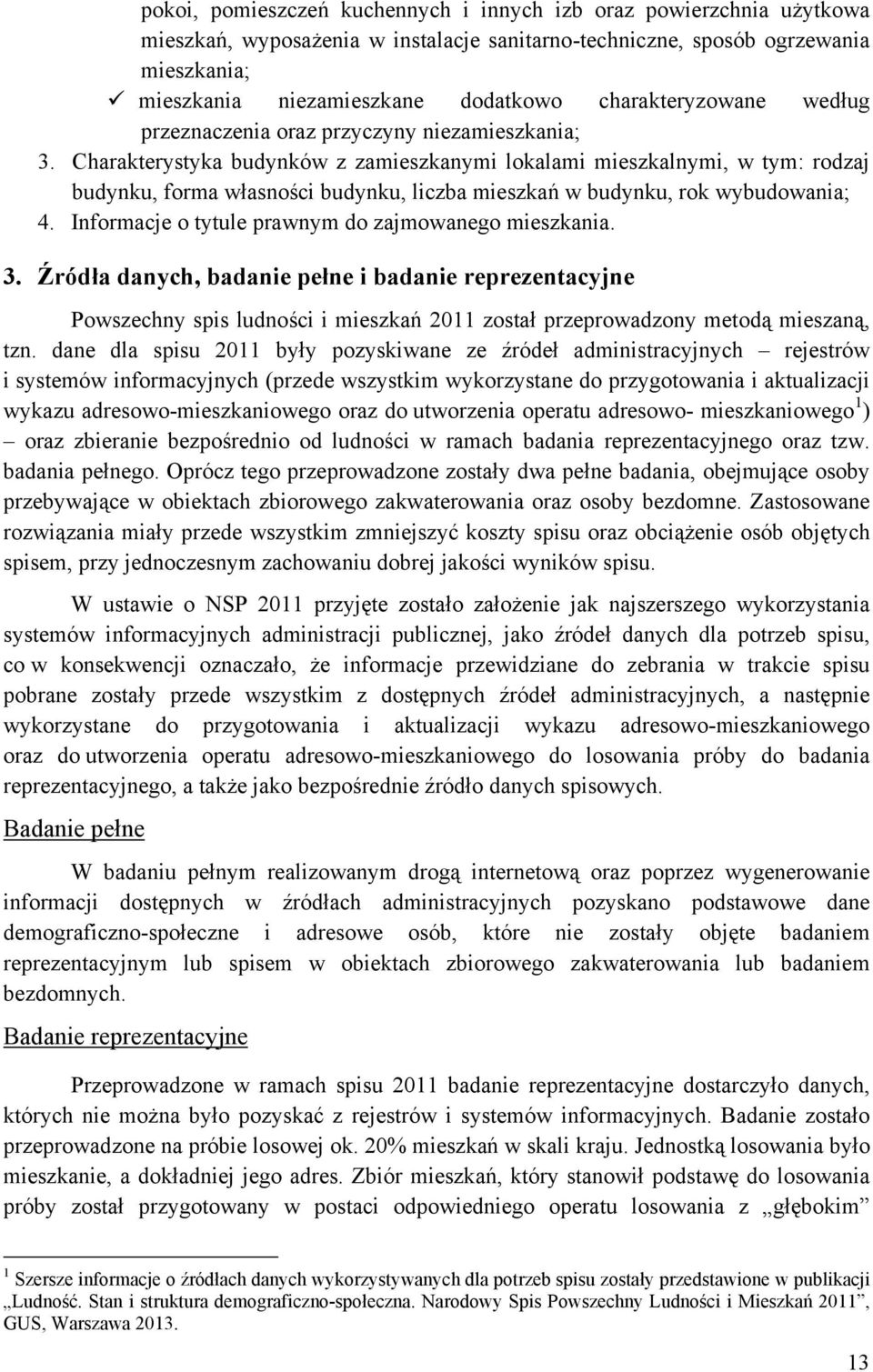 Charakterystyka budynków z zamieszkanymi lokalami mieszkalnymi, w tym: rodzaj budynku, forma własności budynku, liczba mieszkań w budynku, rok wybudowania; 4.