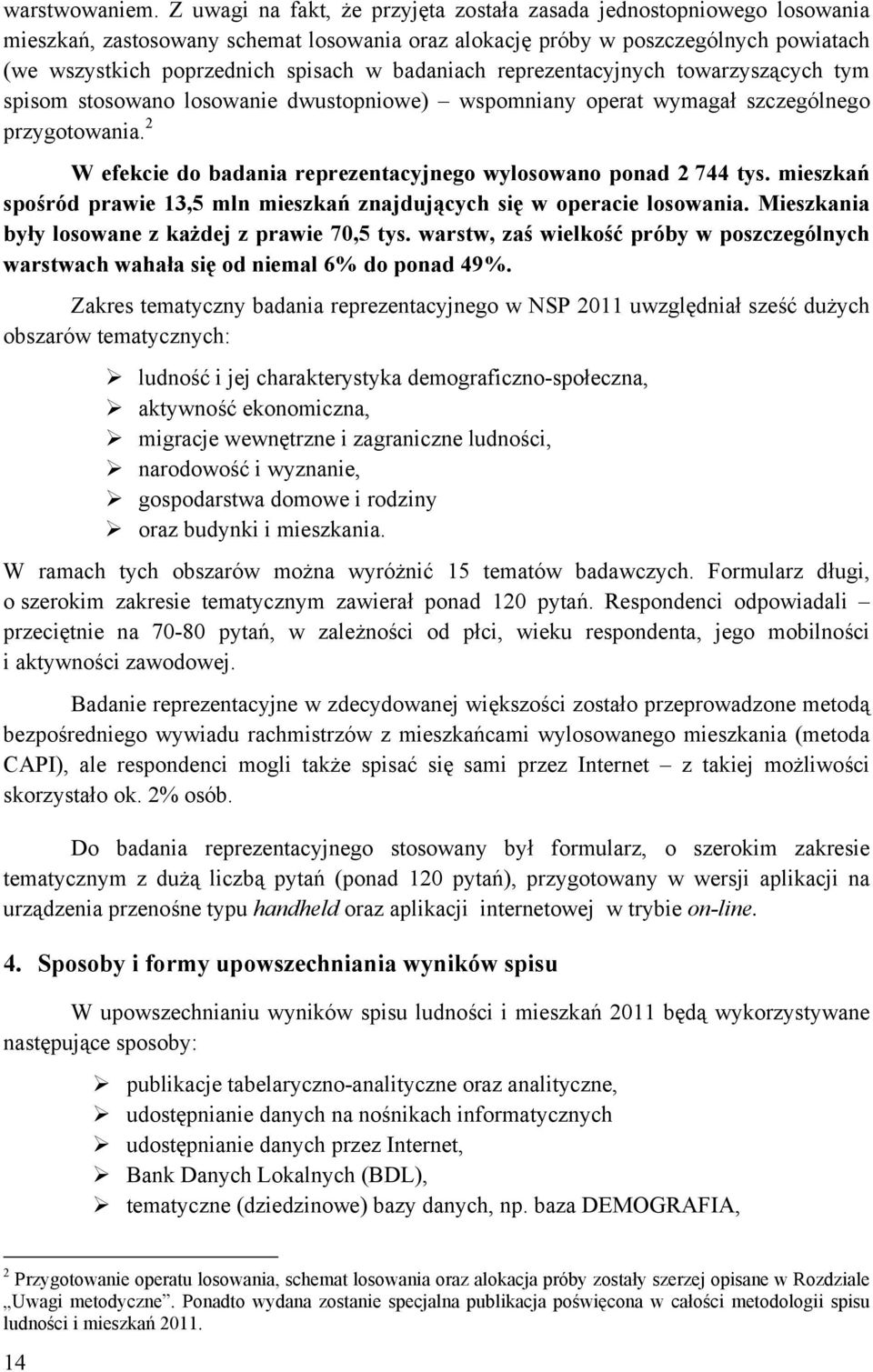 badaniach reprezentacyjnych towarzyszących tym spisom stosowano losowanie dwustopniowe) wspomniany operat wymagał szczególnego przygotowania.