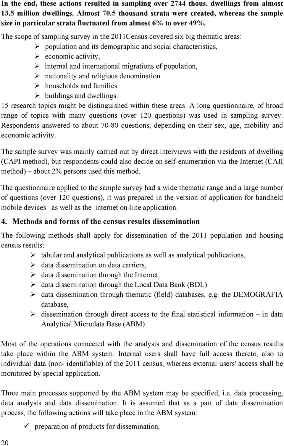 The scope of sampling survey in the 2011Census covered six big thematic areas: population and its demographic and social characteristics, economic activity, internal and international migrations of