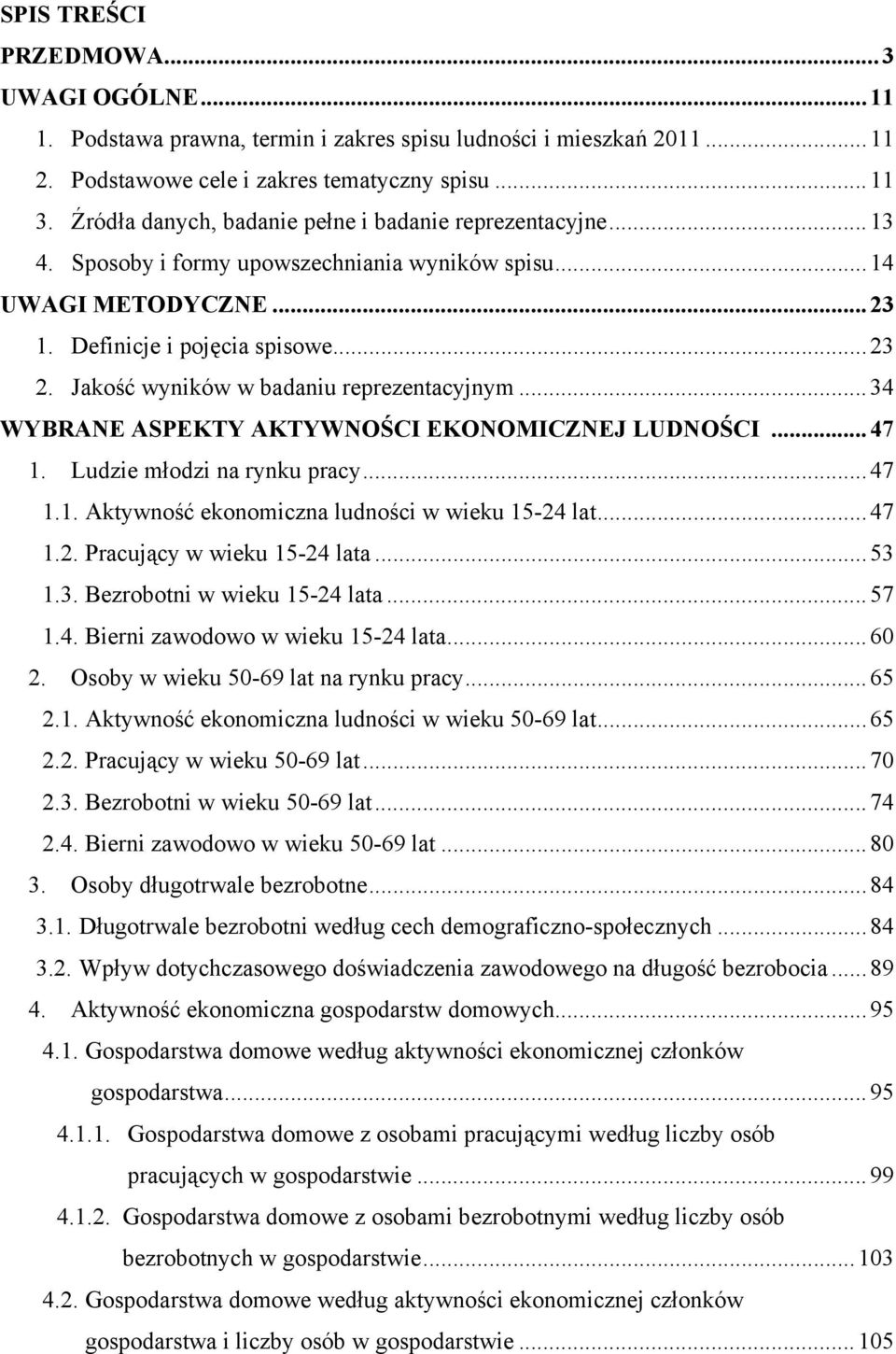 Jakość wyników w badaniu reprezentacyjnym... 34 WYBRANE ASPEKTY AKTYWNOŚCI EKONOMICZNEJ LUDNOŚCI... 47 1. Ludzie młodzi na rynku pracy... 47 1.1. Aktywność ekonomiczna ludności w wieku 15-24 lat.