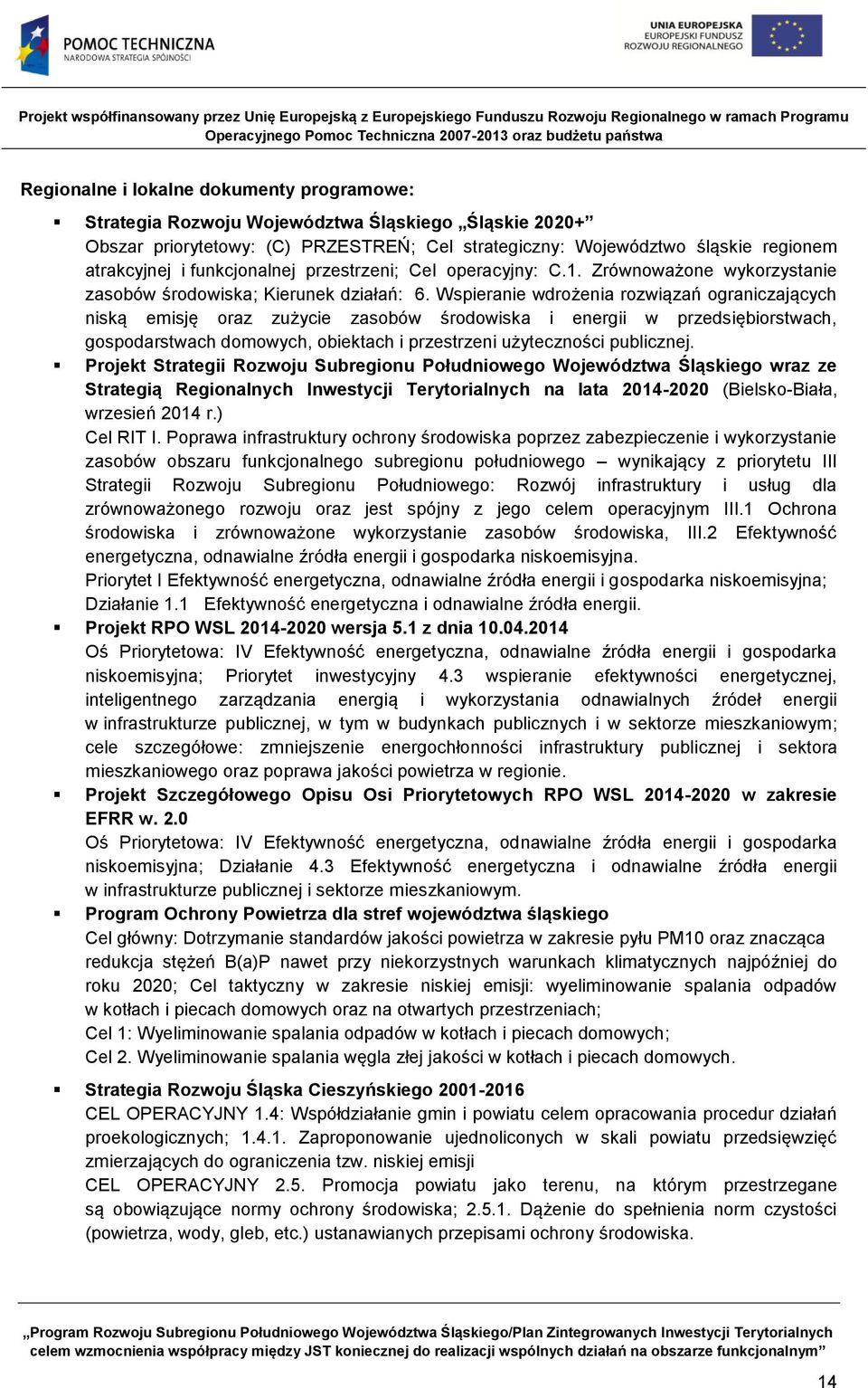 Wspieranie wdrożenia rozwiązań ograniczających niską emisję oraz zużycie zasobów środowiska i energii w przedsiębiorstwach, gospodarstwach domowych, obiektach i przestrzeni użyteczności publicznej.