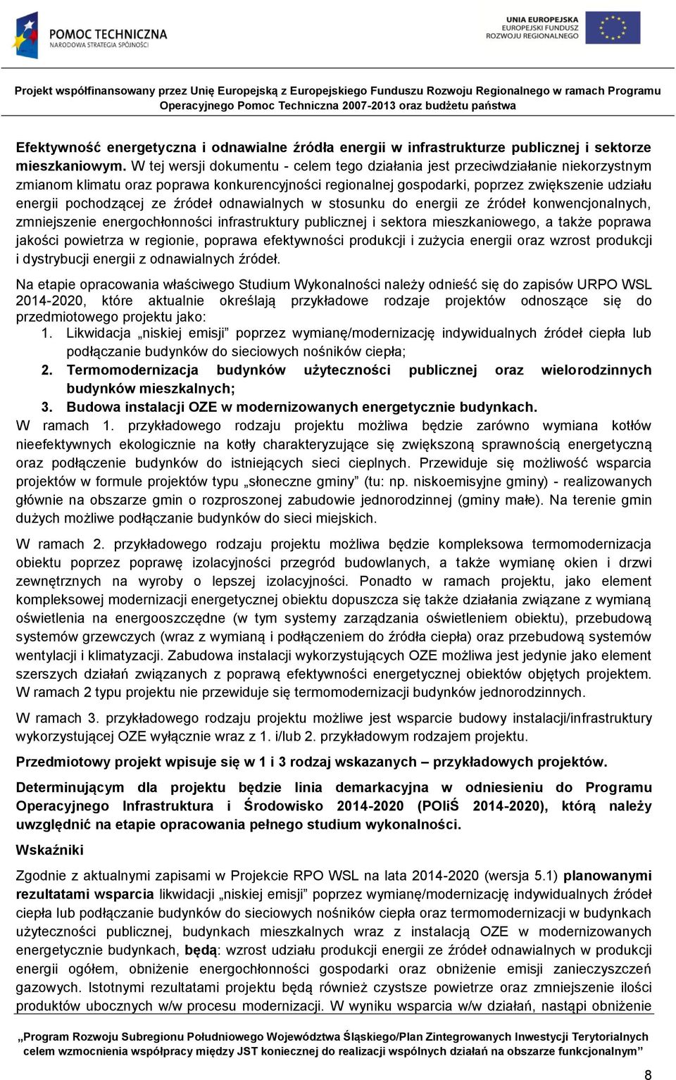 ze źródeł odnawialnych w stosunku do energii ze źródeł konwencjonalnych, zmniejszenie energochłonności infrastruktury publicznej i sektora mieszkaniowego, a także poprawa jakości powietrza w