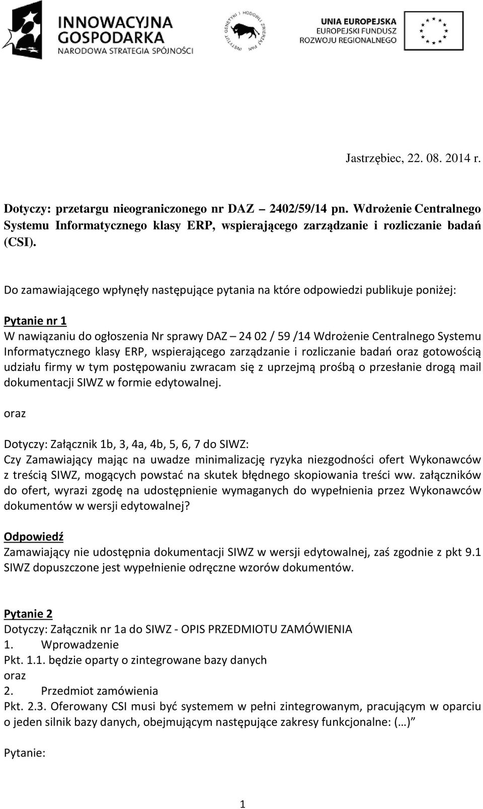 klasy ERP, wspierającego zarządzanie i rozliczanie badań oraz gotowością udziału firmy w tym postępowaniu zwracam się z uprzejmą prośbą o przesłanie drogą mail dokumentacji SIWZ w formie edytowalnej.