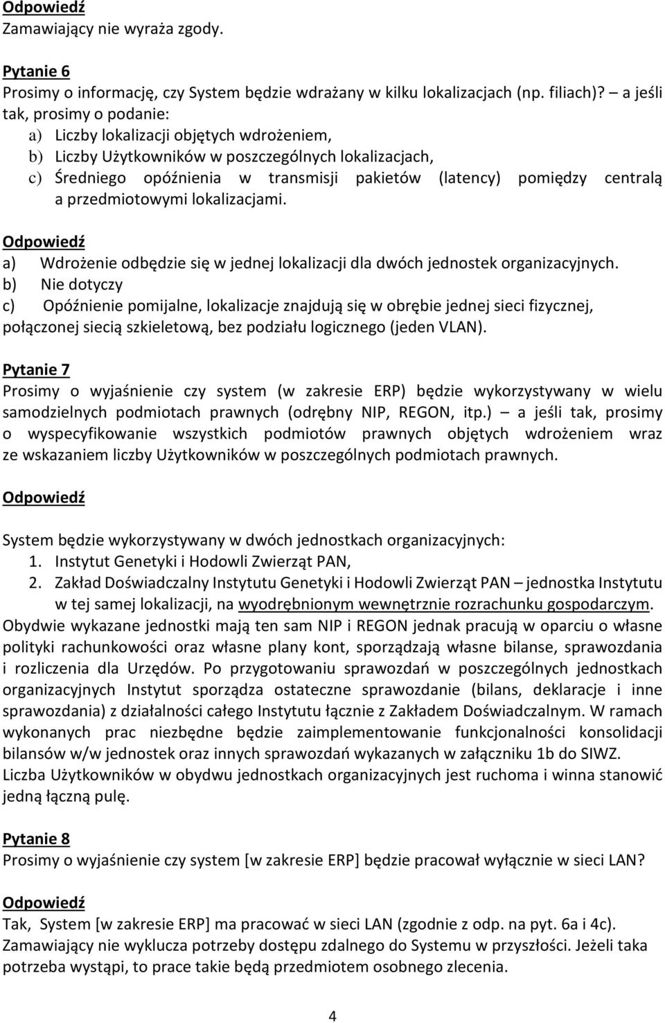 centralą a przedmiotowymi lokalizacjami. a) Wdrożenie odbędzie się w jednej lokalizacji dla dwóch jednostek organizacyjnych.