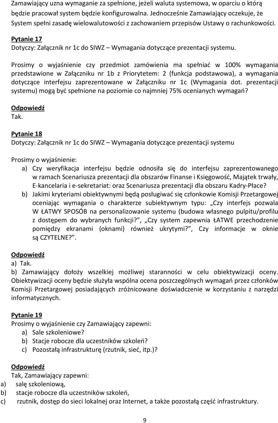 Pytanie 17 Dotyczy: Załącznik nr 1c do SIWZ Wymagania dotyczące prezentacji systemu.