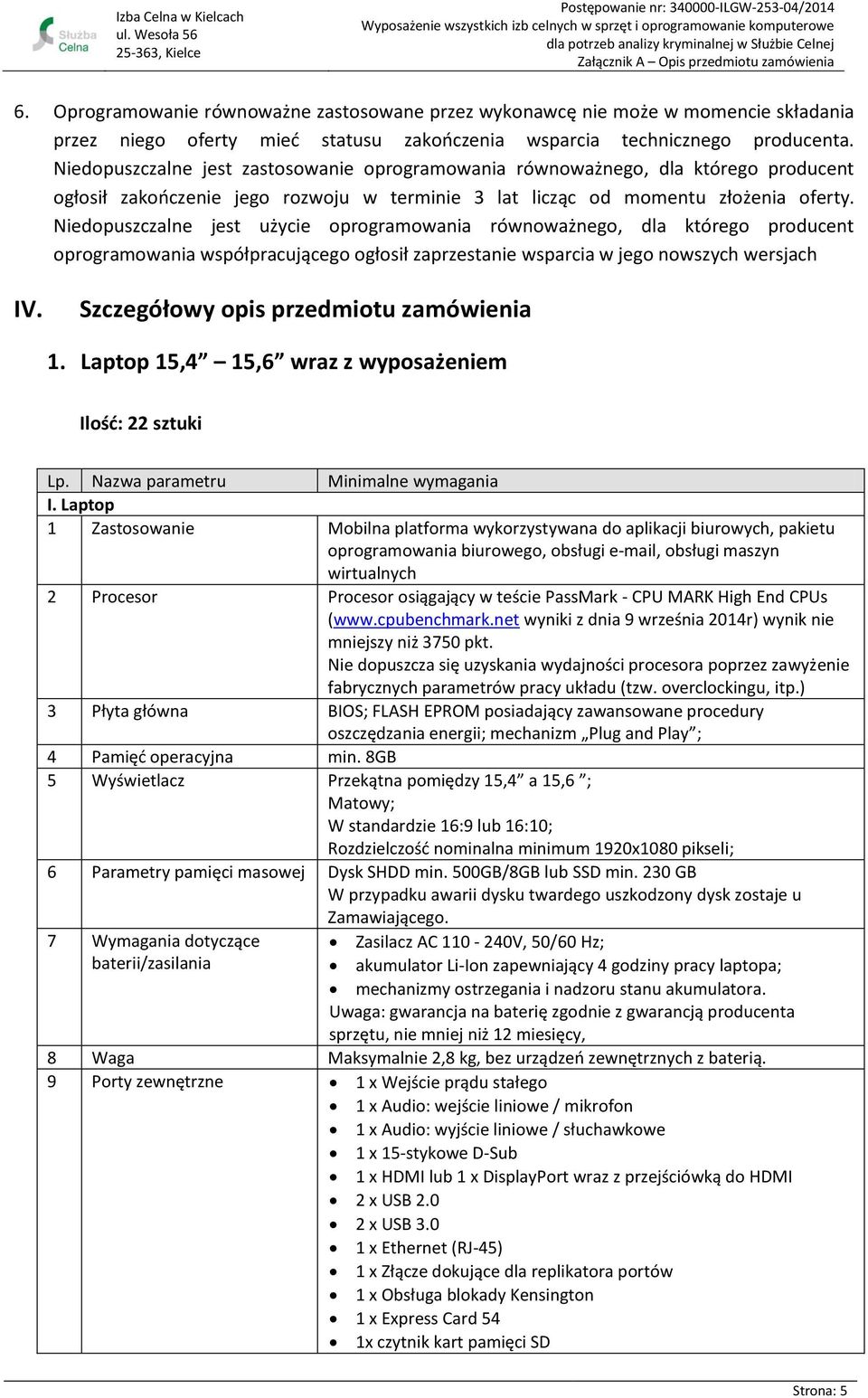 Niedopuszczalne jest użycie oprogramowania równoważnego, dla którego producent oprogramowania współpracującego ogłosił zaprzestanie wsparcia w jego nowszych wersjach IV.