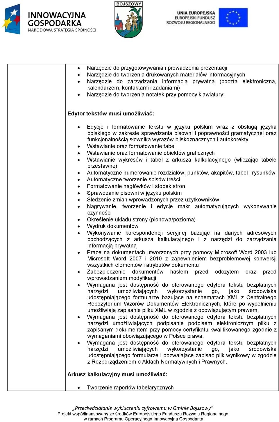 sprawdzania pisowni i poprawności gramatycznej oraz funkcjonalnością słownika wyrazów bliskoznacznych i autokorekty Wstawianie oraz formatowanie tabel Wstawianie oraz formatowanie obiektów