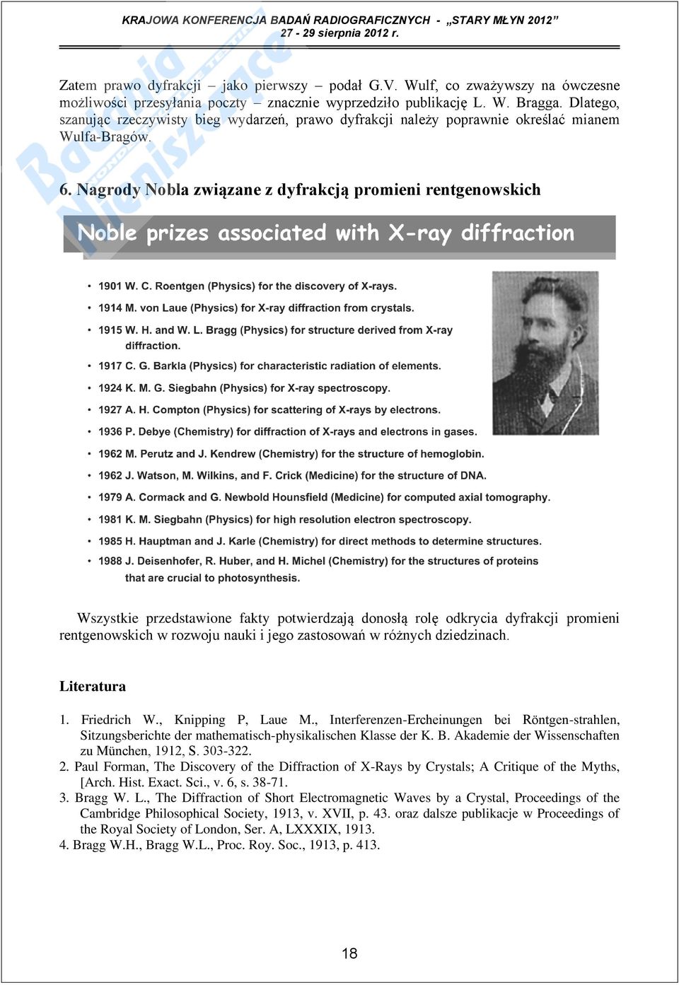 Nagrody Nobla związane z dyfrakcją promieni rentgenowskich Wszystkie przedstawione fakty potwierdzają donosłą rolę odkrycia dyfrakcji promieni rentgenowskich w rozwoju nauki i jego zastosowań w