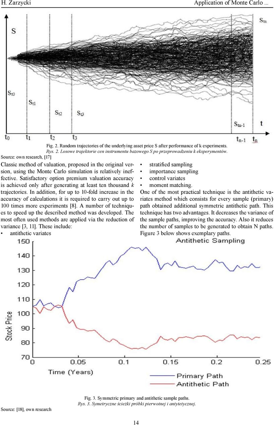 Satisfactory option premium valuation accuracy is achieved only after generating at least ten thousand k trajectories.