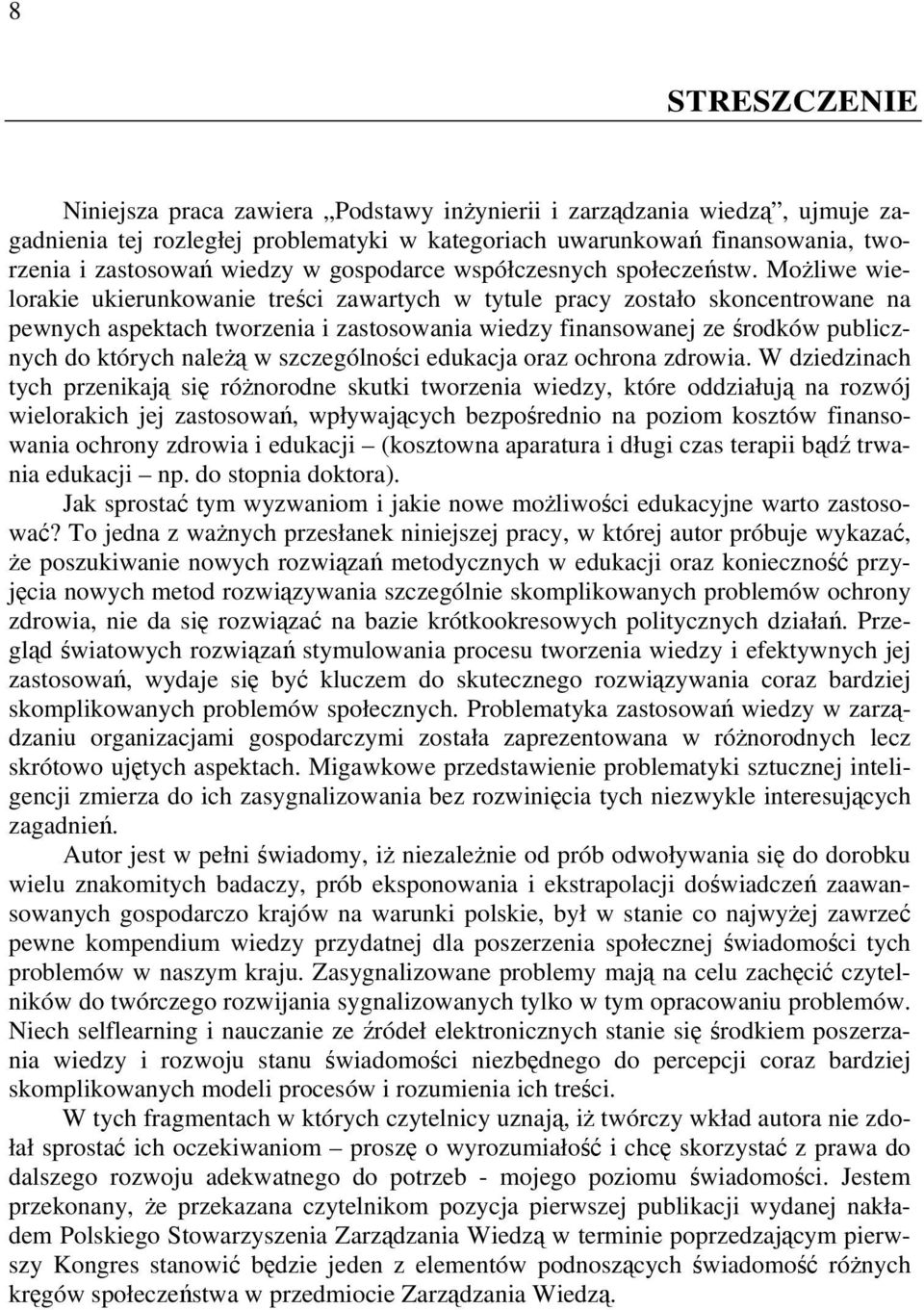 Możliwe wielorakie ukierunkowanie treści zawartych w tytule pracy zostało skoncentrowane na pewnych aspektach tworzenia i zastosowania wiedzy finansowanej ze środków publicznych do których należą w