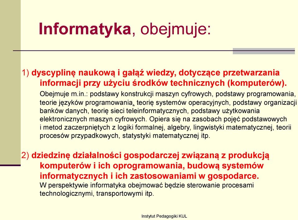 ormacji przy użyciu środków technicznych (komputerów). Obejmuje m.in.