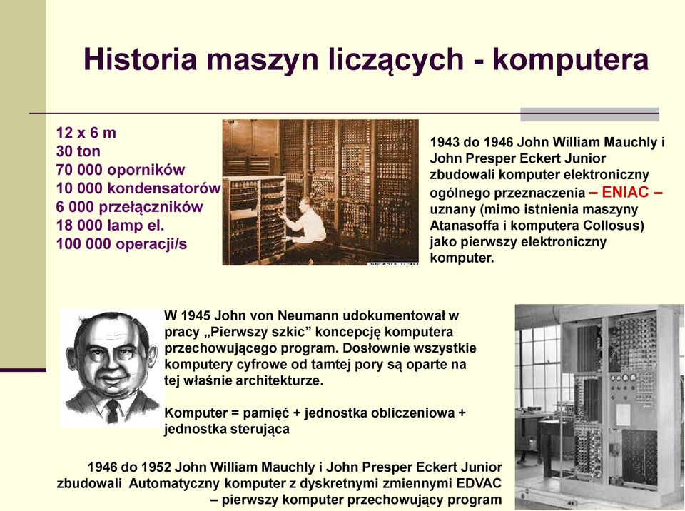 Collosus) jako pierwszy elektroniczny komputer. W 1945 John von Neumann udokumentował w pracy Pierwszy szkic koncepcję komputera przechowującego program.