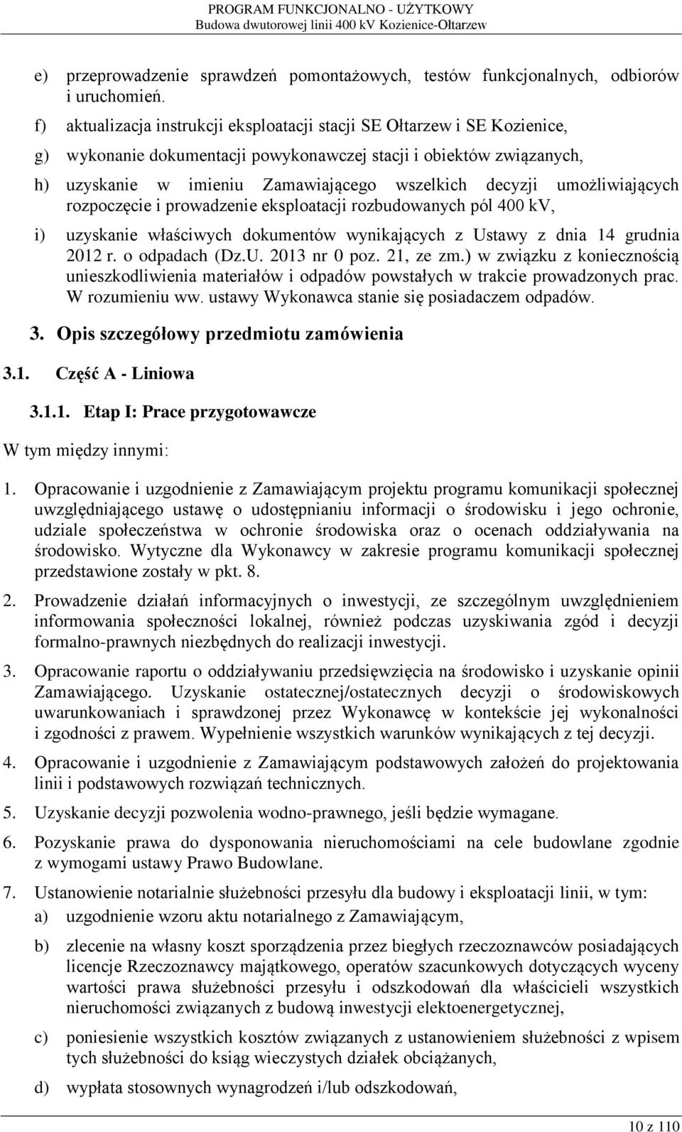 umożliwiających rozpoczęcie i prowadzenie eksploatacji rozbudowanych pól 400 kv, i) uzyskanie właściwych dokumentów wynikających z Ustawy z dnia 14 grudnia 2012 r. o odpadach (Dz.U. 2013 nr 0 poz.